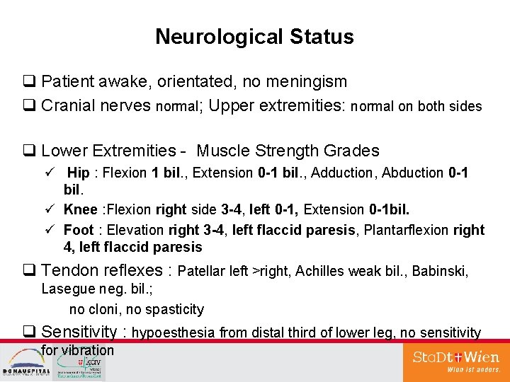Neurological Status q Patient awake, orientated, no meningism q Cranial nerves normal; Upper extremities: