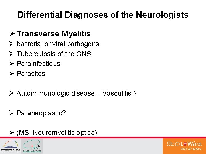 Differential Diagnoses of the Neurologists Ø Transverse Myelitis Ø Ø bacterial or viral pathogens