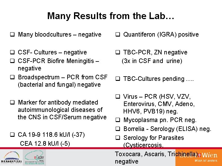 Many Results from the Lab… q Many bloodcultures – negative q Quantiferon (IGRA) positive