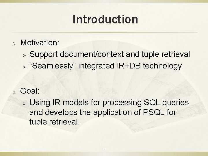 Introduction ß ß Motivation: Ø Support document/context and tuple retrieval Ø “Seamlessly” integrated IR+DB