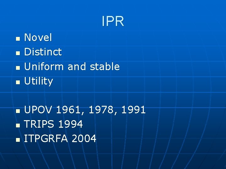 IPR n n n n Novel Distinct Uniform and stable Utility UPOV 1961, 1978,