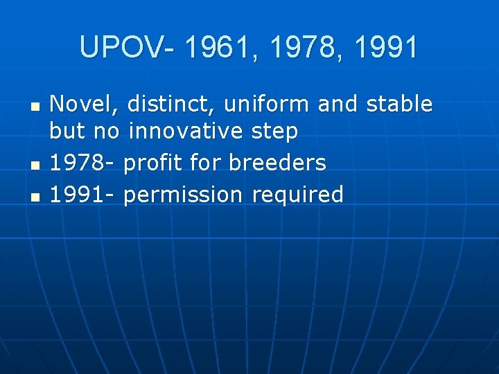 UPOV- 1961, 1978, 1991 n n n Novel, distinct, uniform and stable but no