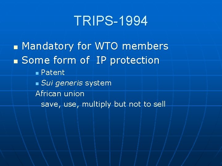 TRIPS-1994 n n Mandatory for WTO members Some form of IP protection Patent n