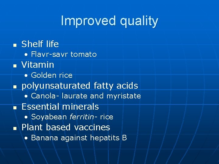 Improved quality n Shelf life • Flavr-savr tomato n Vitamin • Golden rice n