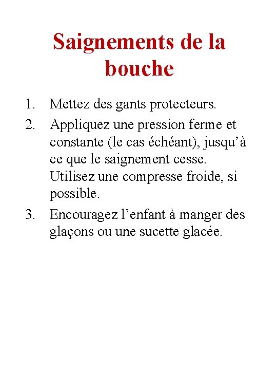 Saignements de la bouche 1. Mettez des gants protecteurs. 2. Appliquez une pression ferme