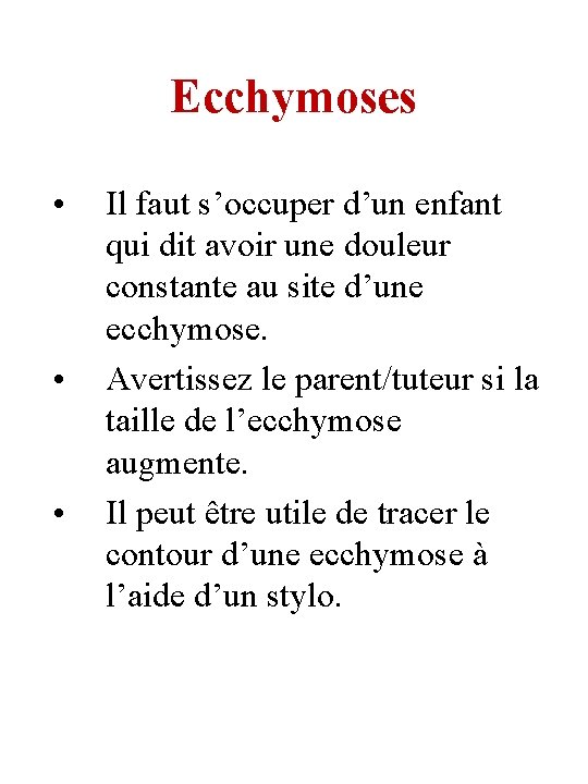 Ecchymoses • • • Il faut s’occuper d’un enfant qui dit avoir une douleur