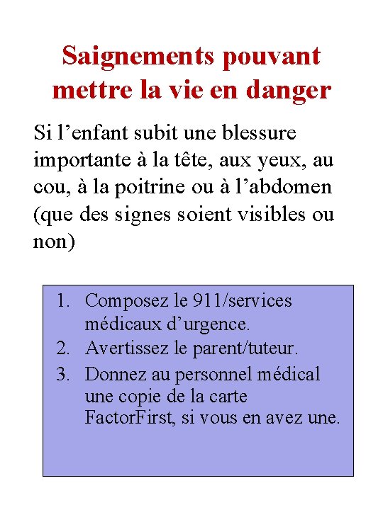 Saignements pouvant mettre la vie en danger Si l’enfant subit une blessure importante à