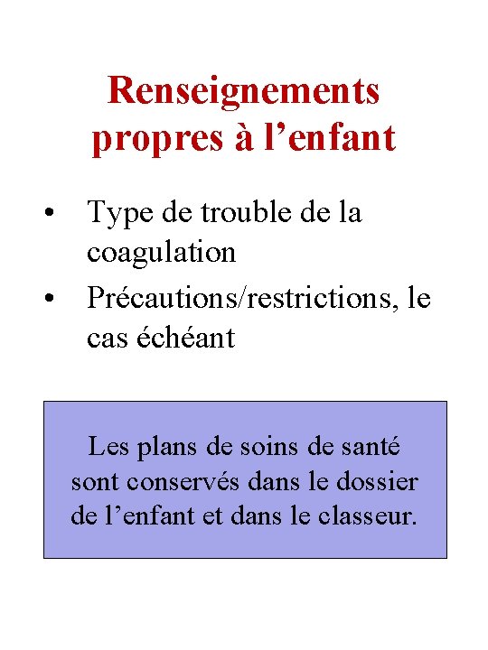 Renseignements propres à l’enfant • Type de trouble de la coagulation • Précautions/restrictions, le