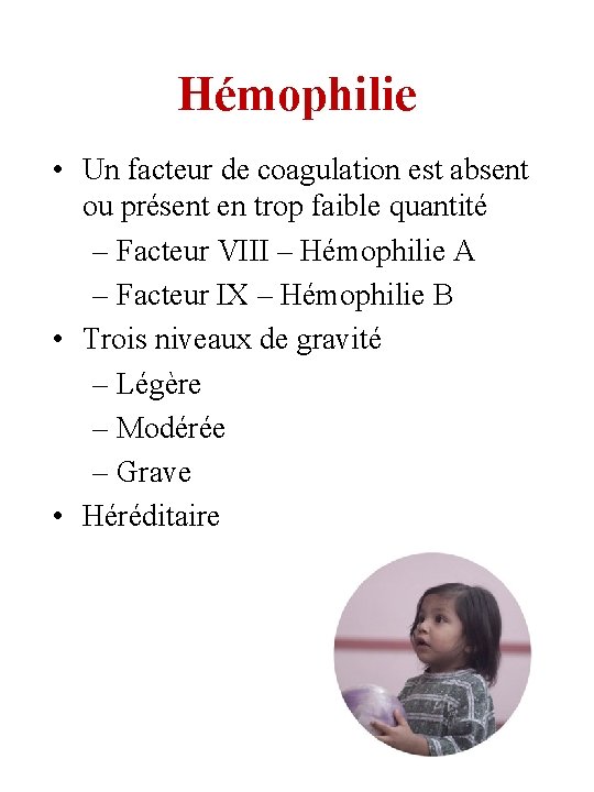Hémophilie • Un facteur de coagulation est absent ou présent en trop faible quantité