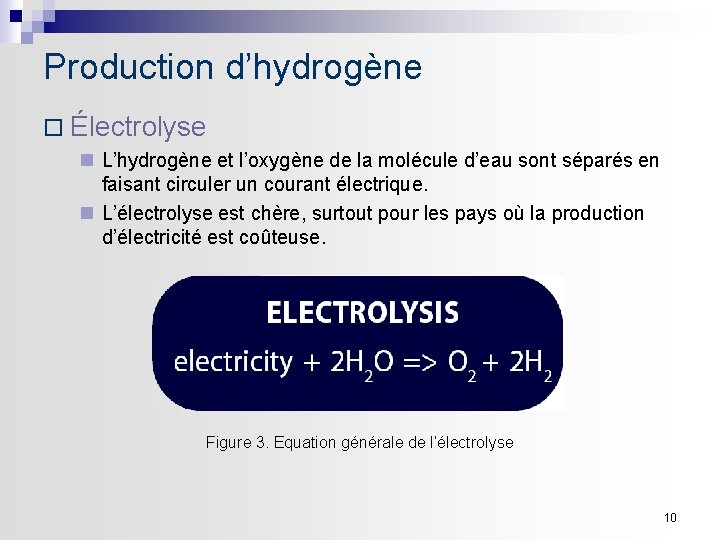 Production d’hydrogène ¨ Électrolyse n L’hydrogène et l’oxygène de la molécule d’eau sont séparés