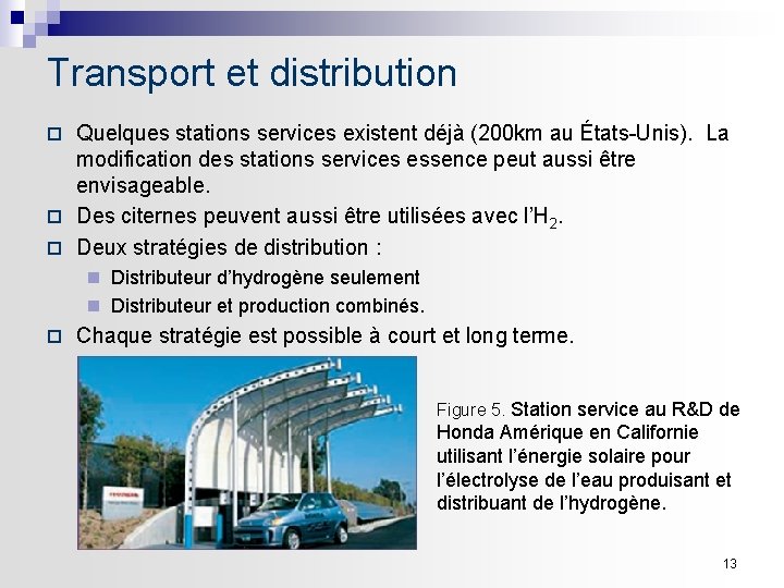 Transport et distribution Quelques stations services existent déjà (200 km au États-Unis). La modification