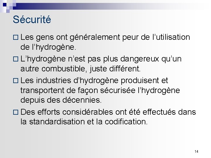 Sécurité ¨ Les gens ont généralement peur de l’utilisation de l’hydrogène. ¨ L’hydrogène n’est