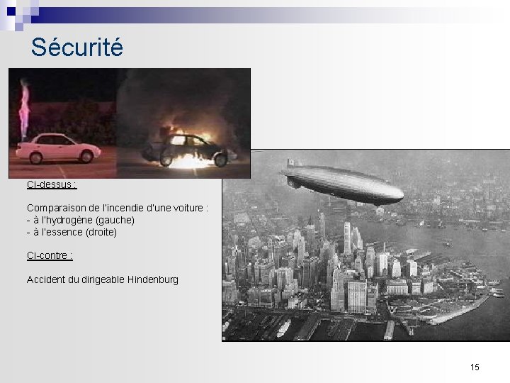 Sécurité Ci-dessus : Comparaison de l’incendie d’une voiture : - à l’hydrogène (gauche) -