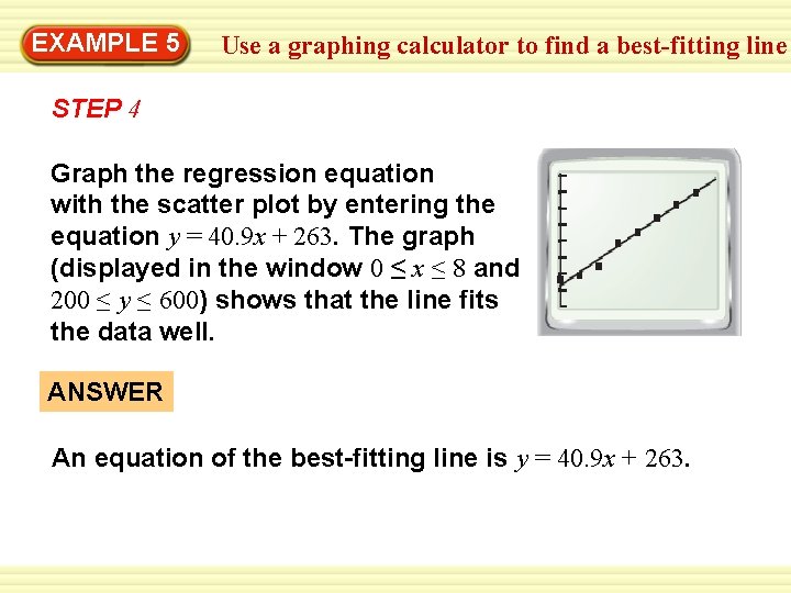 EXAMPLE 5 Use a graphing calculator to find a best-fitting line STEP 4 Graph