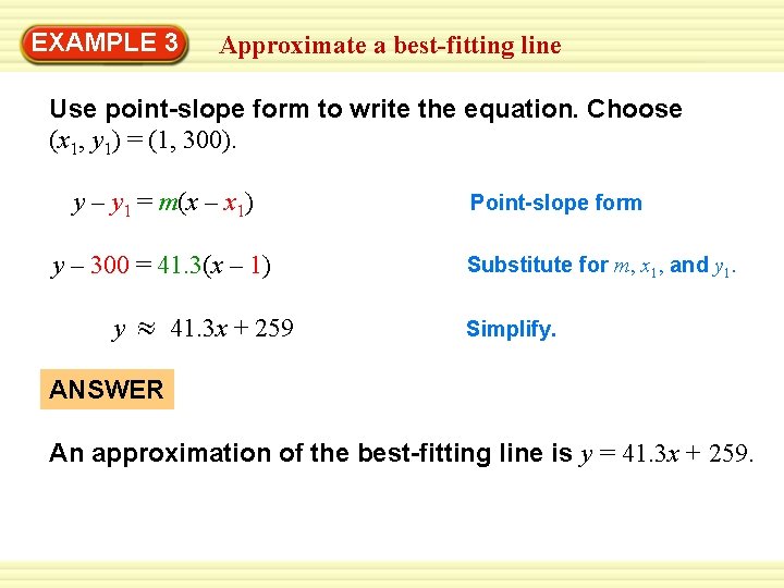 EXAMPLE 3 Approximate a best-fitting line Use point-slope form to write the equation. Choose