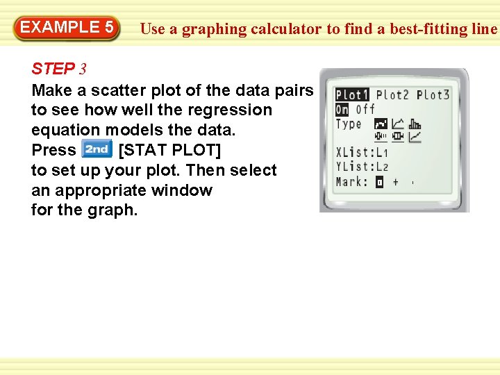 EXAMPLE 5 Use a graphing calculator to find a best-fitting line STEP 3 Make