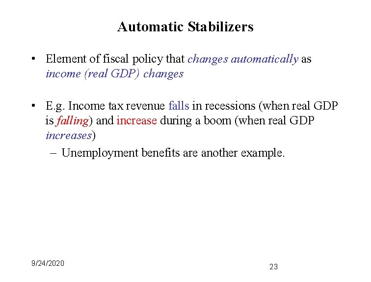 Automatic Stabilizers • Element of fiscal policy that changes automatically as income (real GDP)