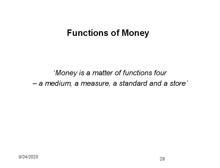 Functions of Money ‘Money is a matter of functions four – a medium, a