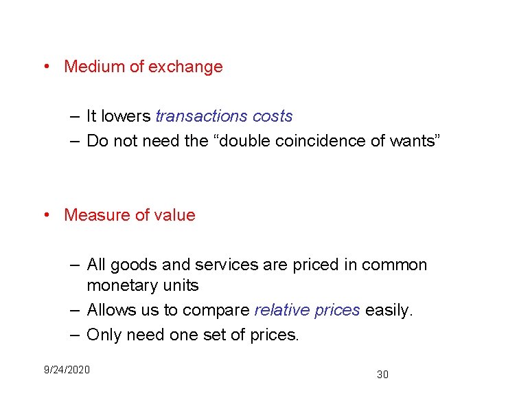  • Medium of exchange – It lowers transactions costs – Do not need