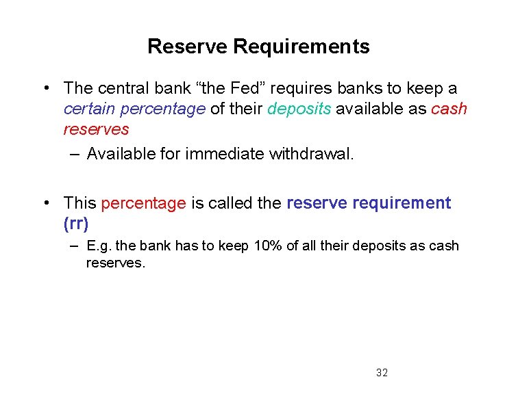 Reserve Requirements • The central bank “the Fed” requires banks to keep a certain
