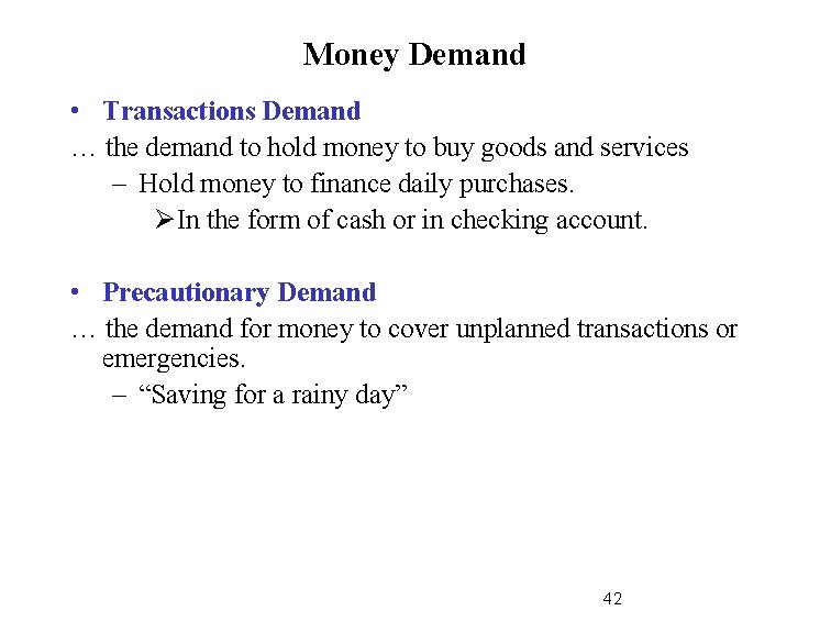 Money Demand • Transactions Demand … the demand to hold money to buy goods