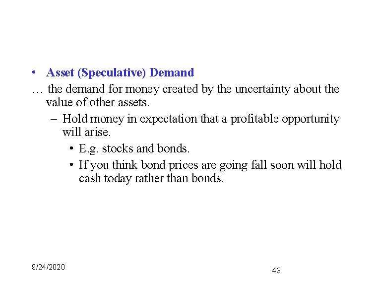  • Asset (Speculative) Demand … the demand for money created by the uncertainty