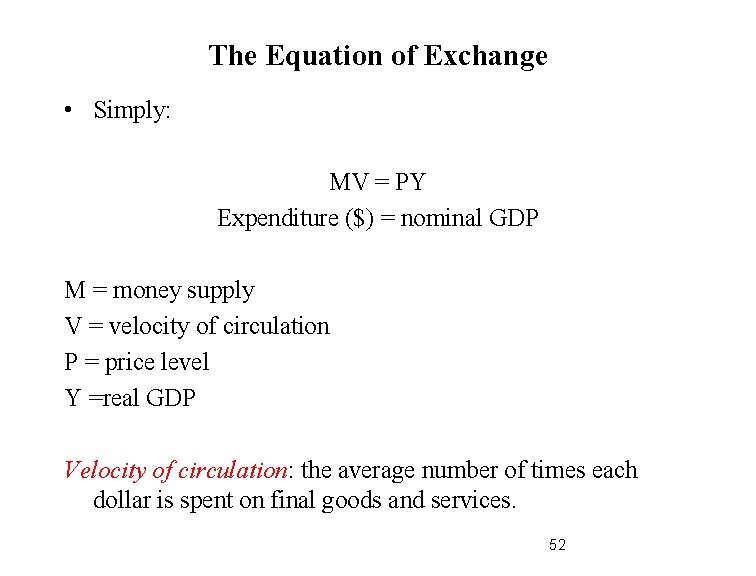 The Equation of Exchange • Simply: MV = PY Expenditure ($) = nominal GDP