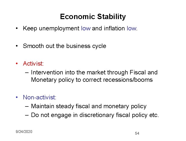 Economic Stability • Keep unemployment low and inflation low. • Smooth out the business