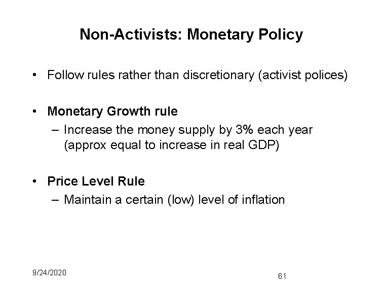 Non-Activists: Monetary Policy • Follow rules rather than discretionary (activist polices) • Monetary Growth