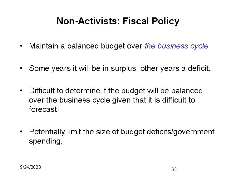 Non-Activists: Fiscal Policy • Maintain a balanced budget over the business cycle • Some