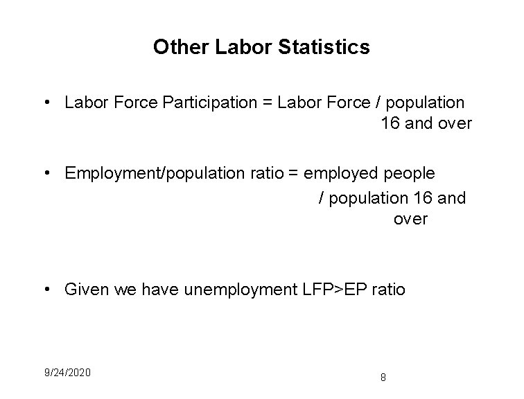 Other Labor Statistics • Labor Force Participation = Labor Force / population 16 and