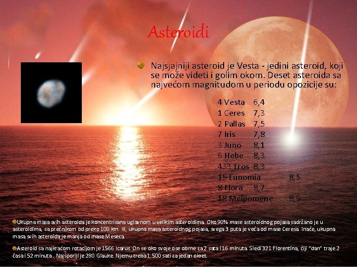 Asteroidi Najsjajniji asteroid je Vesta - jedini asteroid, koji se može videti i golim