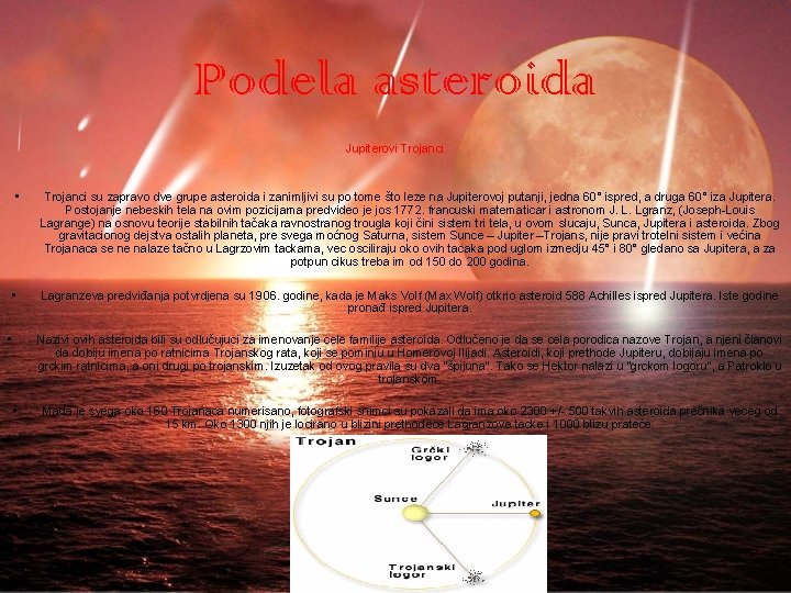 Podela asteroida Jupiterovi Trojanci • Trojanci su zapravo dve grupe asteroida i zanimljivi su