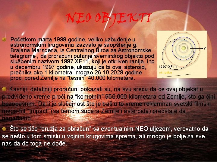 NEO OBJEKTI Početkom marta 1998 godine, veliko uzbuđenje u astronomskim krugovima izazvalo je saopštenje