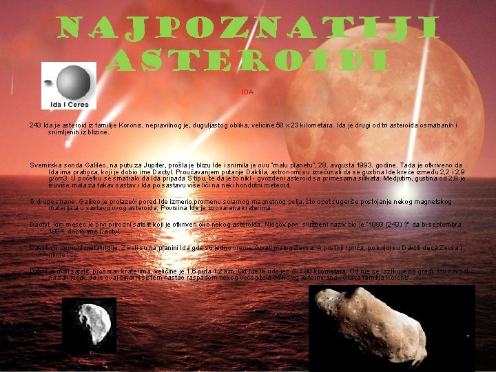 NAJPOZNATIJI ASTEROIDI IDA 243 Ida je asteroid iz familije Koronis, nepravilnog je, duguljastog oblika,