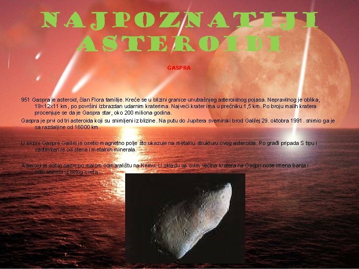 NAJPOZNATIJI ASTEROIDI GASPRA 951 Gaspra je asteroid, član Flora familije. Kreće se u blizini