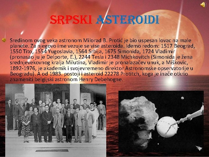 SRPSKI ASTEROIDI Sredinom ovog veka astronom Milorad B. Protić je bio uspesan lovac na