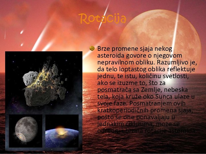 Rotacija Brze promene sjaja nekog asteroida govore o njegovom nepravilnom obliku. Razumljivo je, da