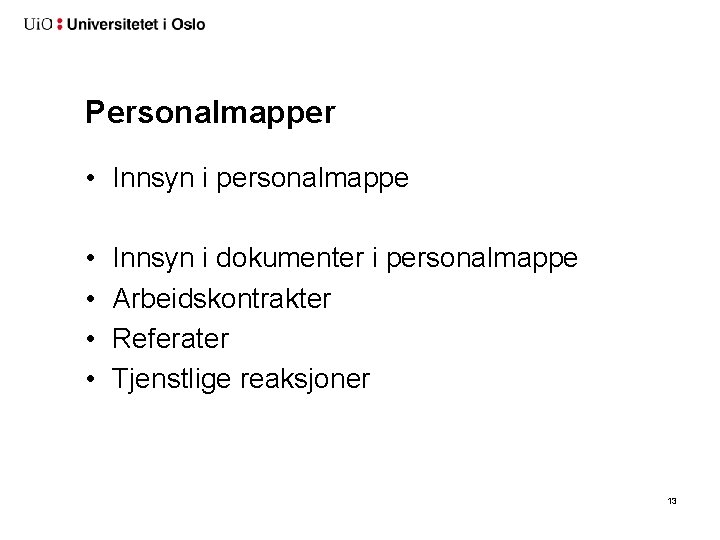 Personalmapper • Innsyn i personalmappe • • Innsyn i dokumenter i personalmappe Arbeidskontrakter Referater Personalmapper • Innsyn i personalmappe • • Innsyn i dokumenter i personalmappe Arbeidskontrakter Referater