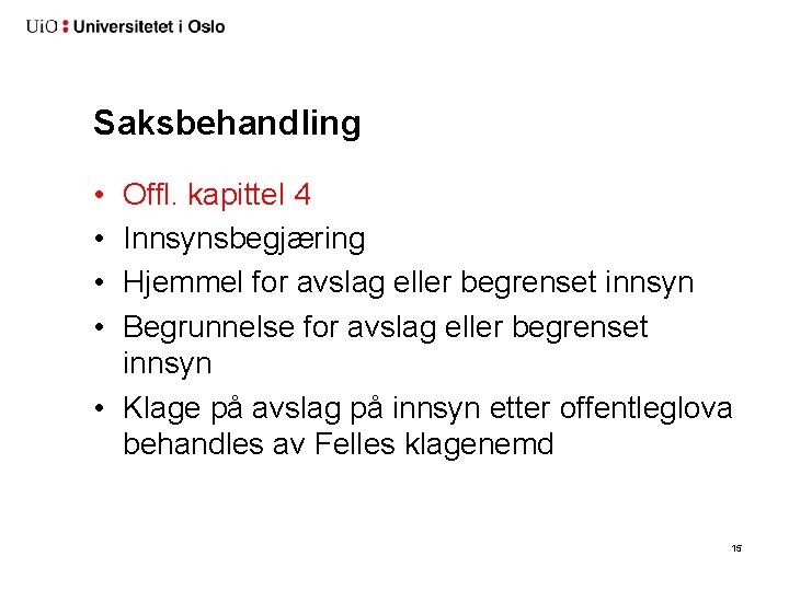 Saksbehandling • • Offl. kapittel 4 Innsynsbegjæring Hjemmel for avslag eller begrenset innsyn Begrunnelse Saksbehandling • • Offl. kapittel 4 Innsynsbegjæring Hjemmel for avslag eller begrenset innsyn Begrunnelse
