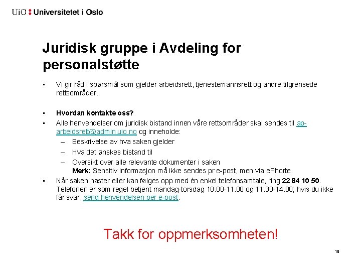 Juridisk gruppe i Avdeling for personalstøtte • Vi gir råd i spørsmål som gjelder Juridisk gruppe i Avdeling for personalstøtte • Vi gir råd i spørsmål som gjelder