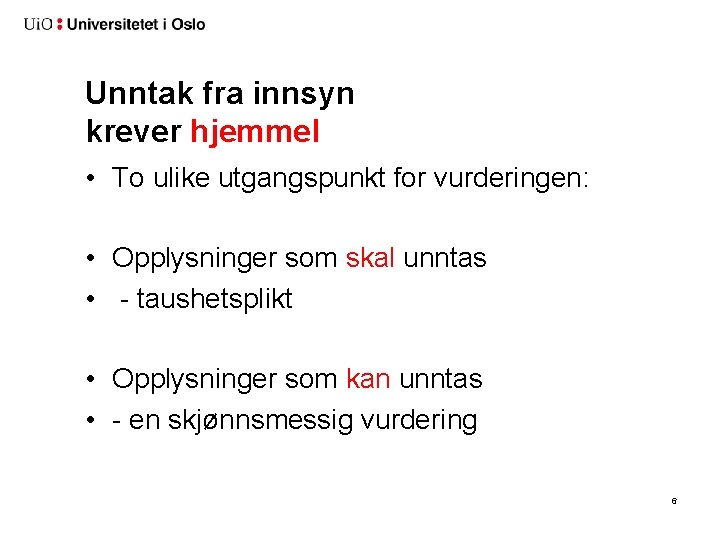 Unntak fra innsyn krever hjemmel • To ulike utgangspunkt for vurderingen: • Opplysninger som Unntak fra innsyn krever hjemmel • To ulike utgangspunkt for vurderingen: • Opplysninger som