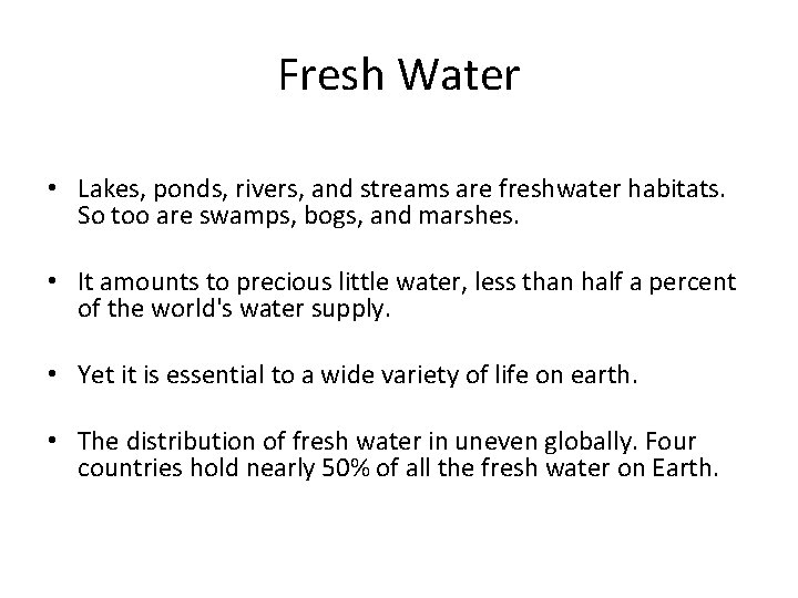 Fresh Water • Lakes, ponds, rivers, and streams are freshwater habitats. So too are