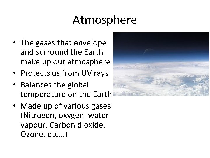 Atmosphere • The gases that envelope and surround the Earth make up our atmosphere
