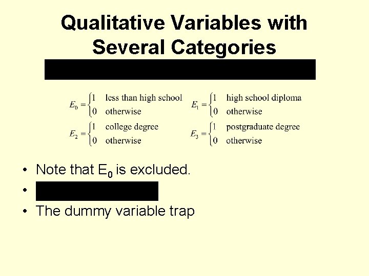 Qualitative Variables with Several Categories • Note that E 0 is excluded. • •