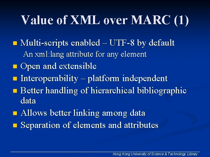 Value of XML over MARC (1) n Multi-scripts enabled – UTF-8 by default An