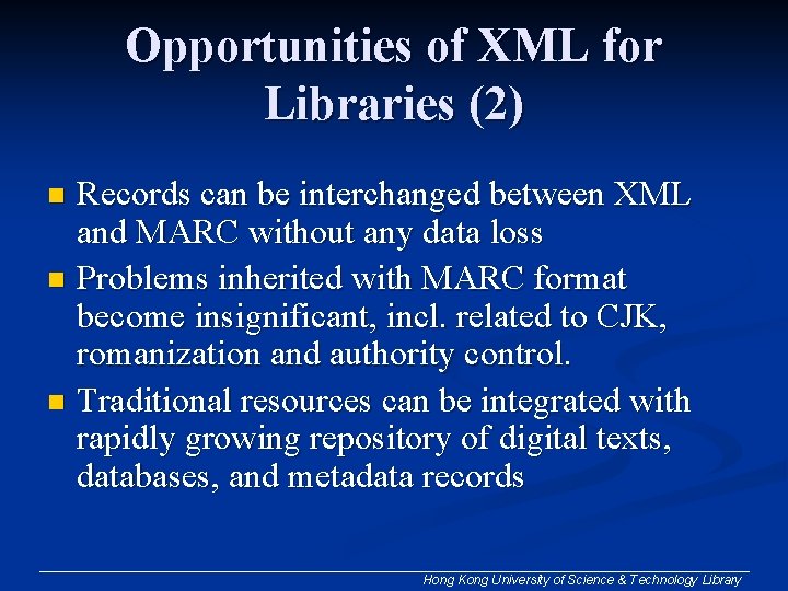 Opportunities of XML for Libraries (2) Records can be interchanged between XML and MARC