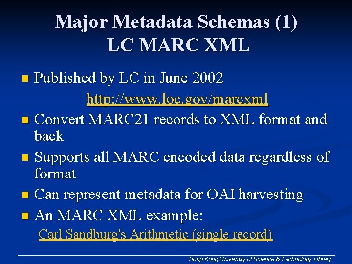 Major Metadata Schemas (1) LC MARC XML Published by LC in June 2002 http: