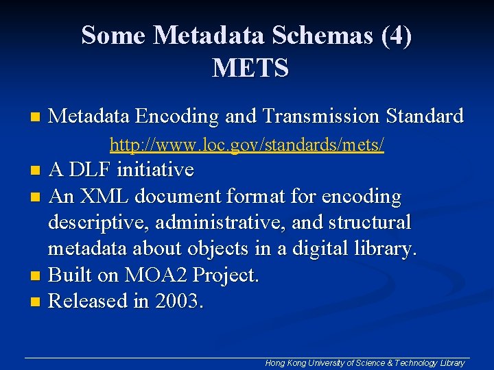 Some Metadata Schemas (4) METS n Metadata Encoding and Transmission Standard http: //www. loc.