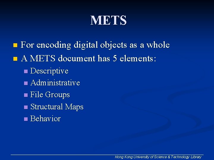 METS For encoding digital objects as a whole n A METS document has 5